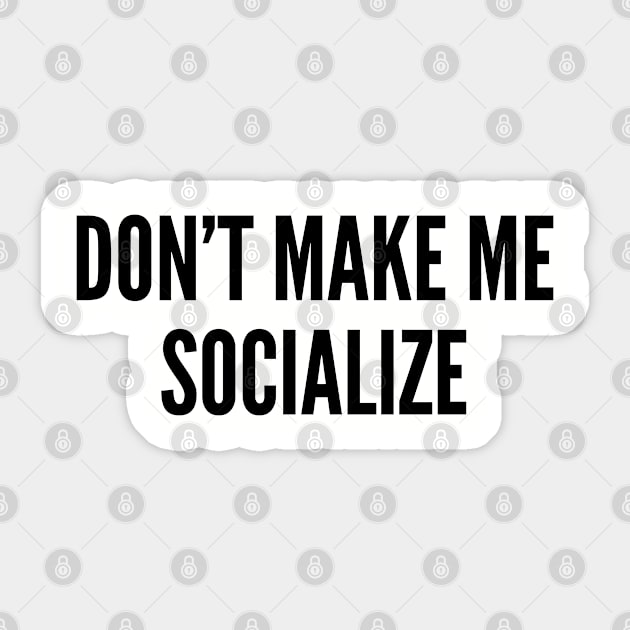 Shy - Don't Make Me Socialize - Cute Geeky Introvert Statement Slogan Sticker by sillyslogans